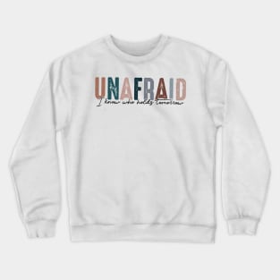 Unafraid I know who holds tomorrow Crewneck Sweatshirt